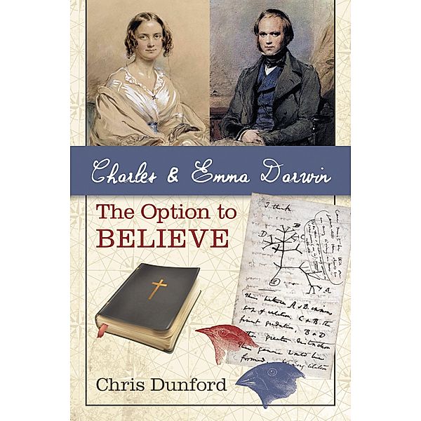 Charles and Emma Darwin: The Option to Believe, Chris Dunford