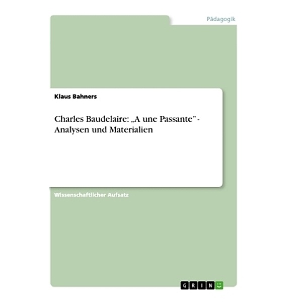 Charles Baudelaire: A une Passante - Analysen und Materialien, Klaus Bahners