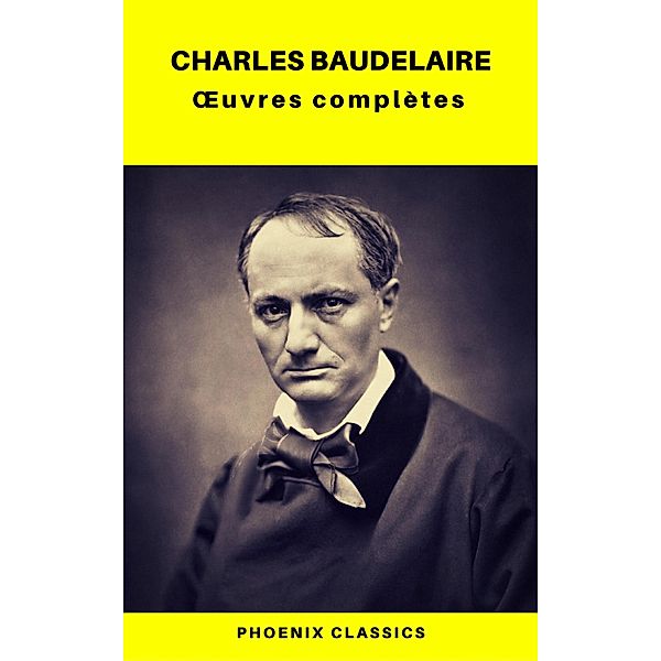 Charles Baudelaire OEuvres Complètes (Phoenix Classics), Charles Baudelaire, Phoenix Classics