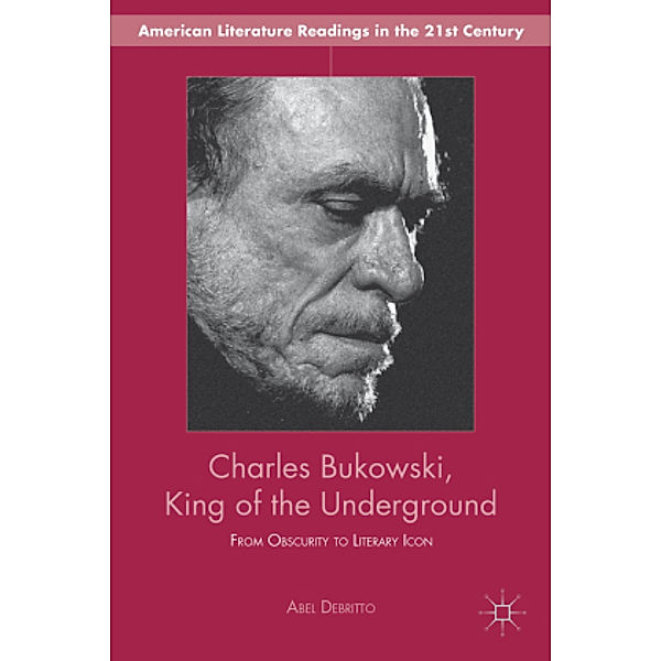 Charles Bukowski, King of the Underground, A. Debritto