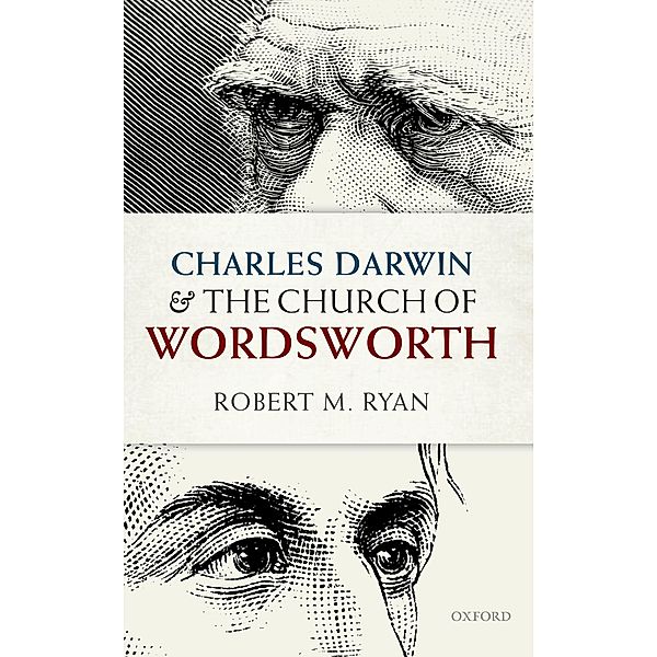 Charles Darwin and the Church of Wordsworth / Oxford English Monographs, Robert M. Ryan