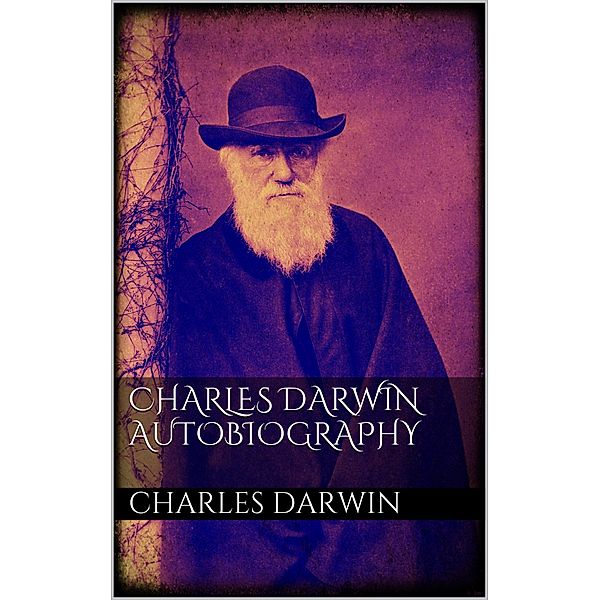 Charles Darwin Autobiography, Charles Darwin