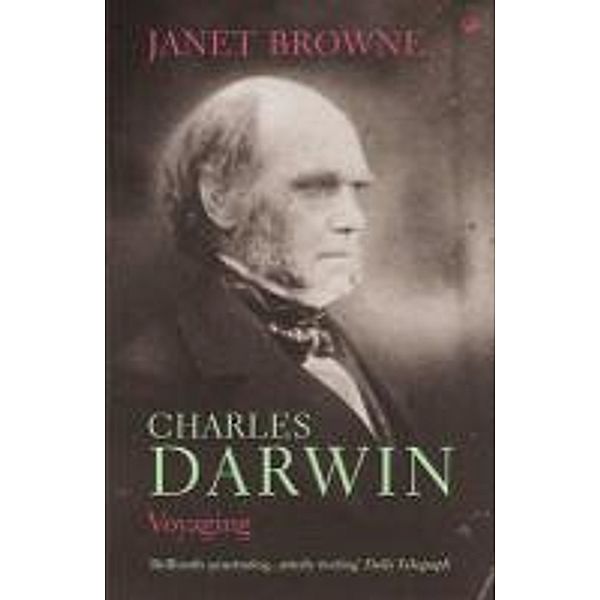 Charles Darwin: Voyaging, Janet Browne