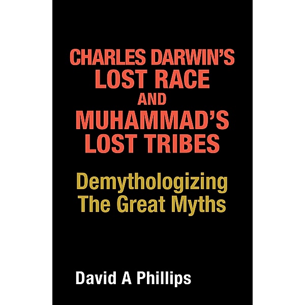 Charles Darwin's Lost Race and Muhammad's Lost Tribes, David A Phillips