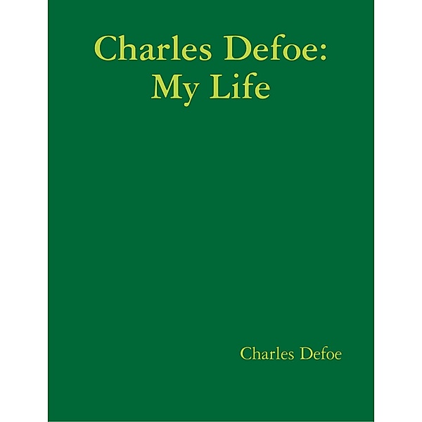Charles Defoe: My Life, Charles Defoe