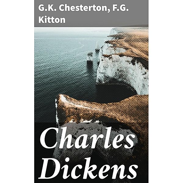 Charles Dickens, G. K. Chesterton, F. G. Kitton