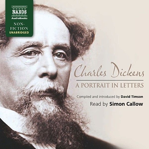 Charles Dickens - A Portrait in Letters (Unabridged), Charles Dickens