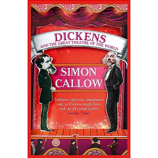 Charles Dickens and the Great Theatre of the World, Simon Callow