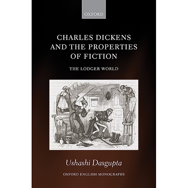 Charles Dickens and the Properties of Fiction / Oxford English Monographs, Ushashi Dasgupta
