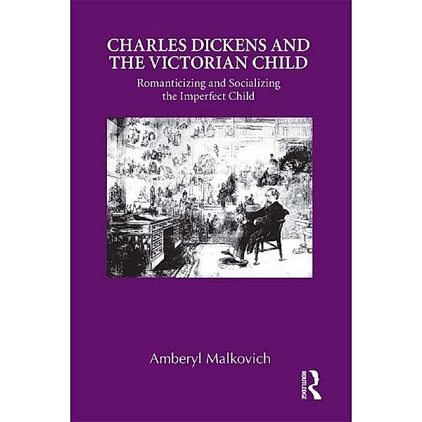 Charles Dickens and the Victorian Child / Children's Literature and Culture, Amberyl Malkovich