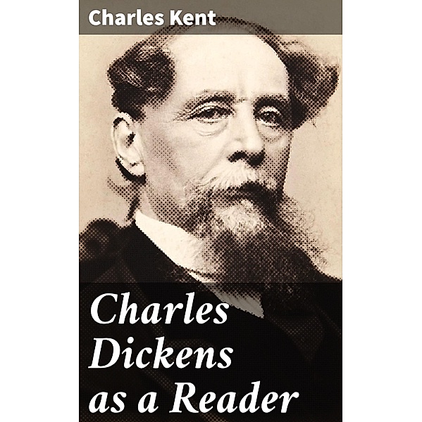Charles Dickens as a Reader, Charles Kent