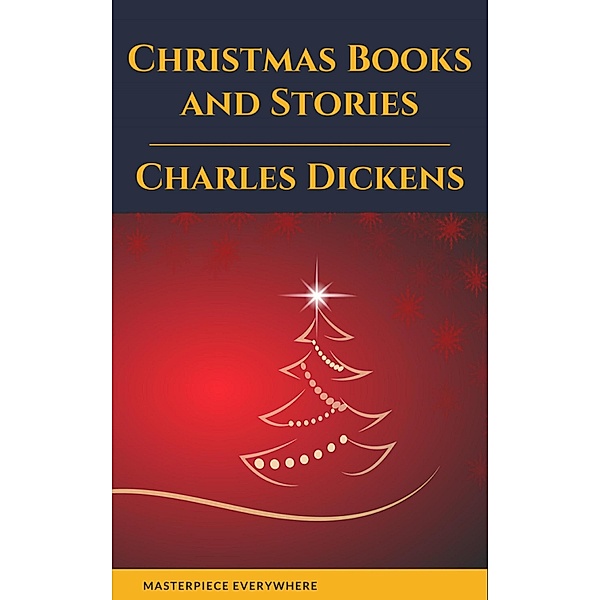 Charles Dickens: Christmas Books and Stories, Charles Dickens, Masterpiece Everywhere