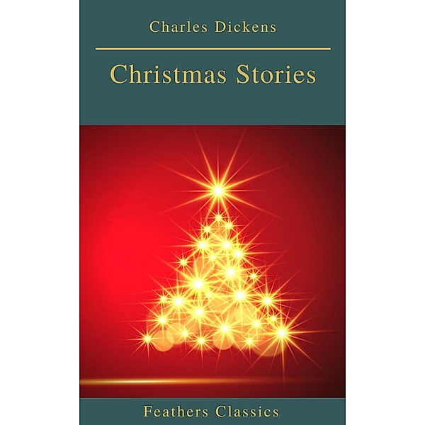 Charles Dickens: Christmas Stories (Feathers Classics), Charles Dickens, Feathers Classics