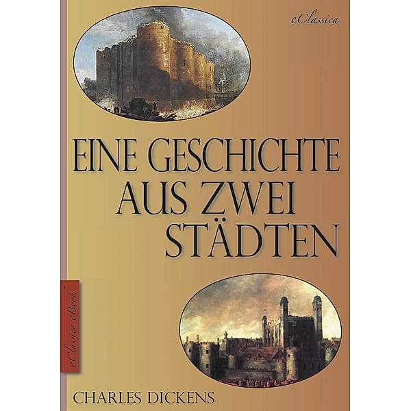 Charles Dickens: Eine Geschichte aus zwei Städten (A Tale of Two Cities) (Vollständige deutsche Ausgabe) (Illustriert), Charles Dickens