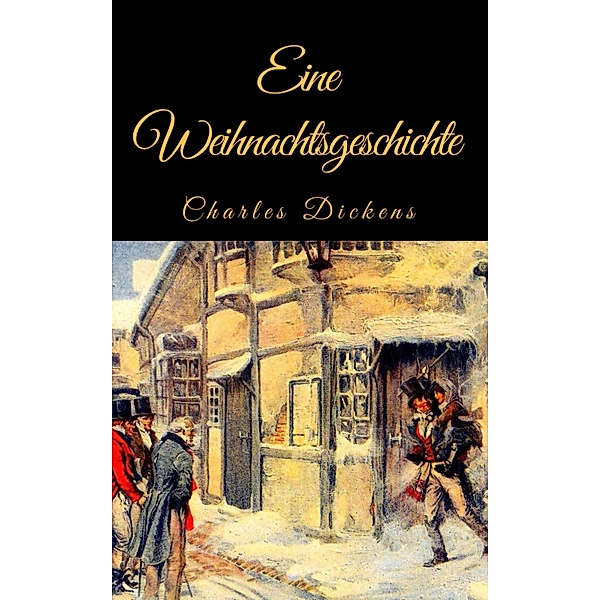 Charles Dickens: Eine Weihnachtsgeschichte. Vollständige deutsche Ausgabe von A Christmas Carol, Charles Dickens