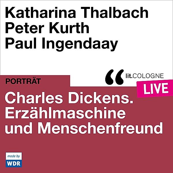 Charles Dickens. Erzählmaschine und Menschenfreund, Peter Kurth, Katharina Thalbach