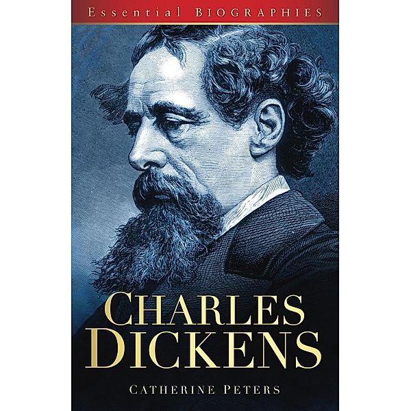 Charles Dickens: Essential Biographies, Catherine Peters