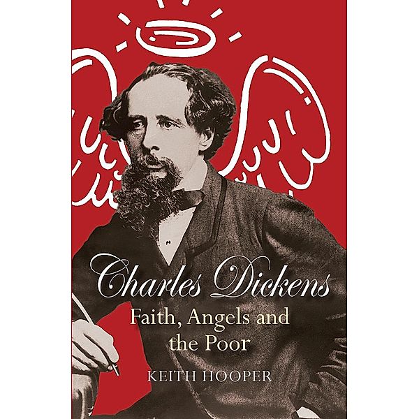 Charles Dickens: Faith, Angels and the Poor, Keith Hooper