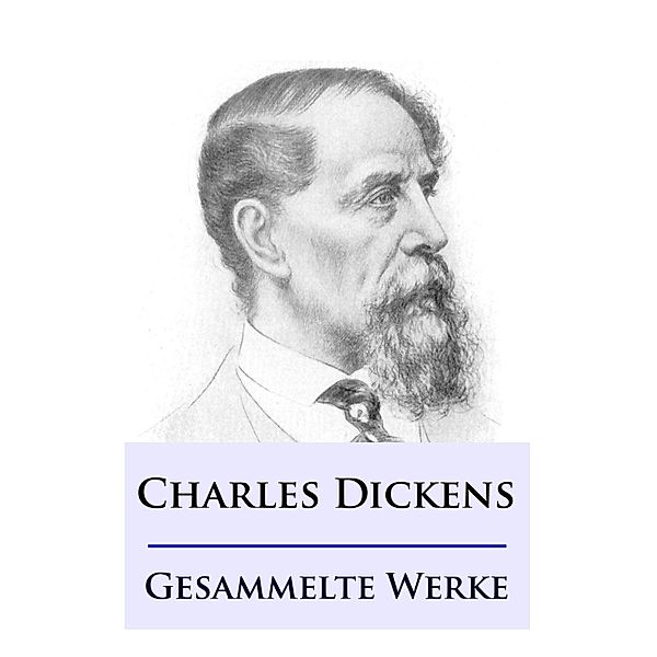 Charles Dickens - Gesammelte Werke, Charles Dickens