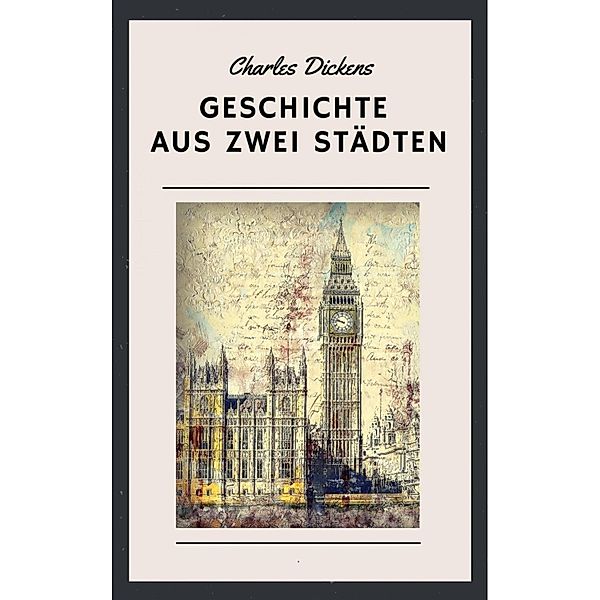 Charles Dickens - Geschichte aus zwei Städten, Charles Dickens