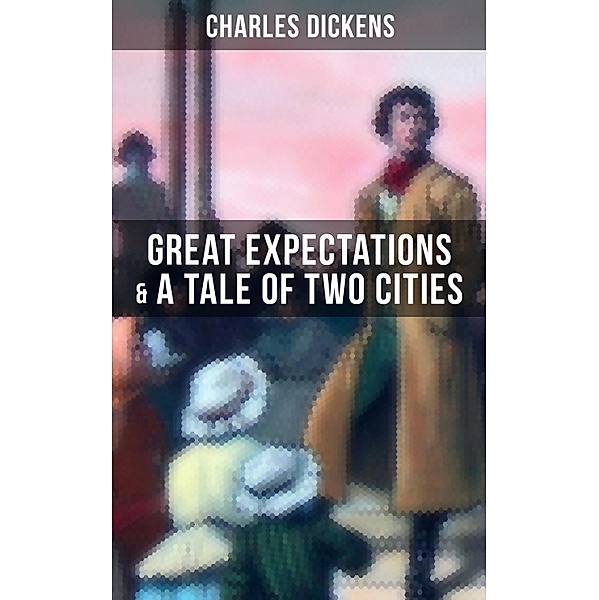 Charles Dickens: Great Expectations & A Tale of Two Cities, Charles Dickens