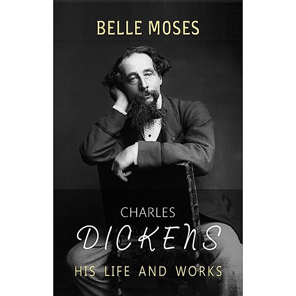 Charles Dickens: His Life and Works, Belle Moses