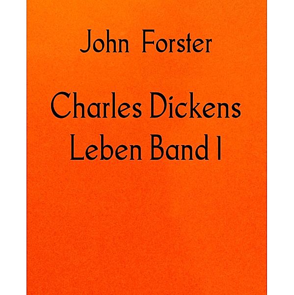 Charles Dickens Leben Band 1, John Forster