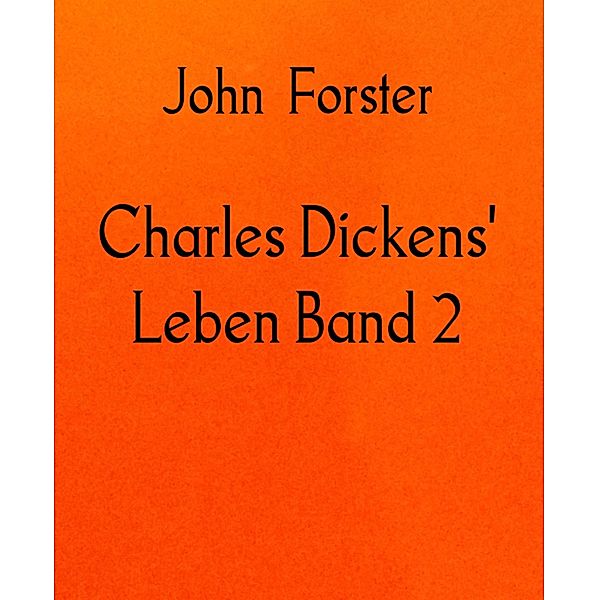 Charles Dickens' Leben Band 2, John Forster