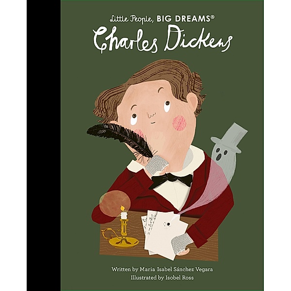 Charles Dickens / Little People, BIG DREAMS, Maria Isabel Sanchez Vegara