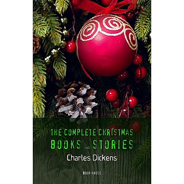 Charles Dickens: The Complete Christmas Books and Stories (Book House), Charles Dickens