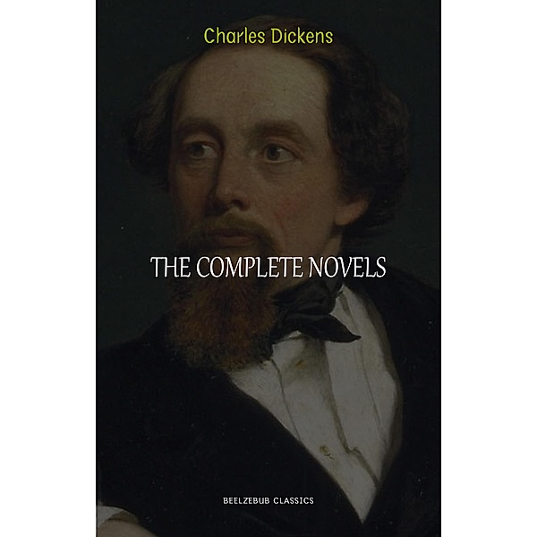 Charles Dickens: The Complete Novels / Beelzebub Classics, Dickens Charles Dickens