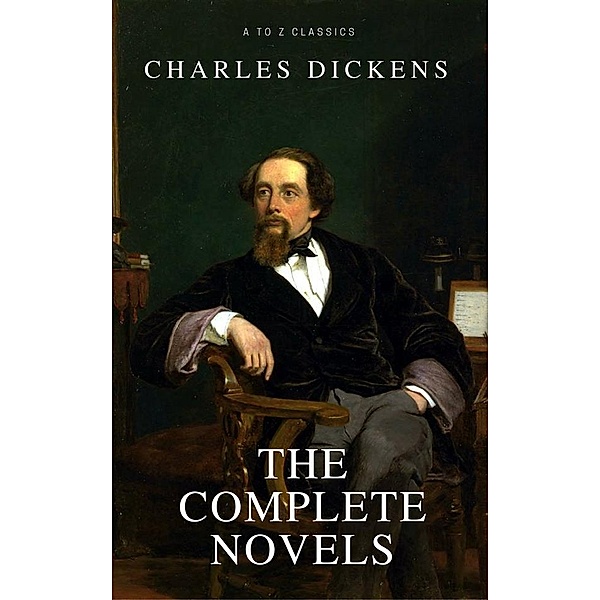 Charles Dickens: The Complete Novels [newly updated] (A to Z classics), Charles Dickens