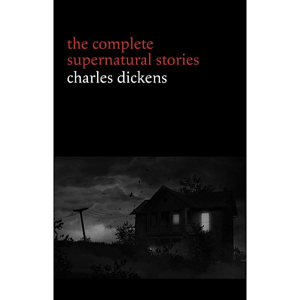 Charles Dickens: The Complete Supernatural Stories (20+ tales of ghosts and mystery: The Signal-Man, A Christmas Carol, The Chimes, To Be Read at Dusk, The Hanged Man's Bride...) (Halloween Stories), Dickens Charles Dickens