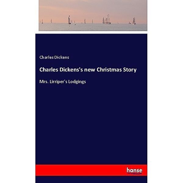 Charles Dickens's new Christmas Story, Charles Dickens