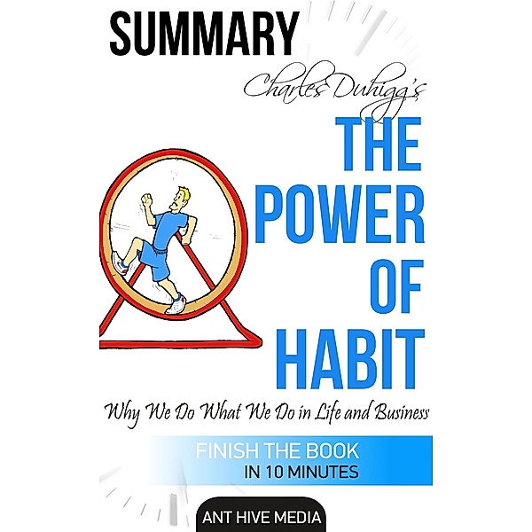 Charles Duhigg's The Power of Habit:  Why We Do What We Do in Life and Business | Summary, AntHiveMedia