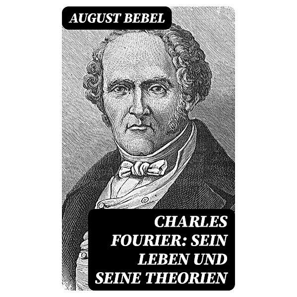 Charles Fourier: Sein Leben und seine Theorien, August Bebel