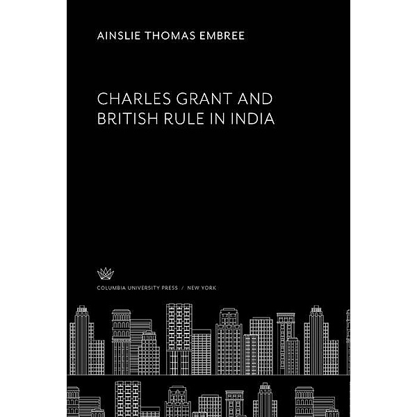 Charles Grant and British Rule in India, Ainslie Thomas Embree