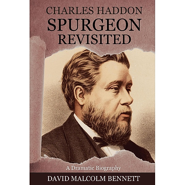 Charles Haddon Spurgeon Revisited, David Malcolm Bennett