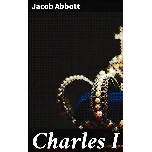 Charles I, Jacob Abbott