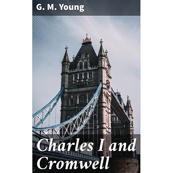 Charles I and Cromwell, G. M. Young