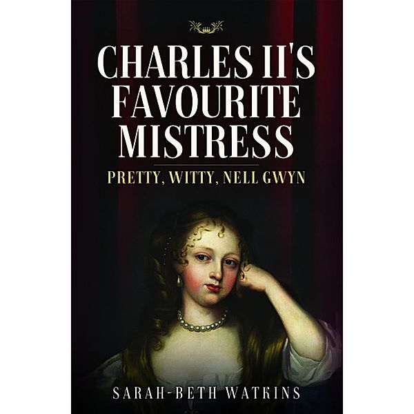 Charles II's Favourite Mistress, Sarah-Beth Watkins