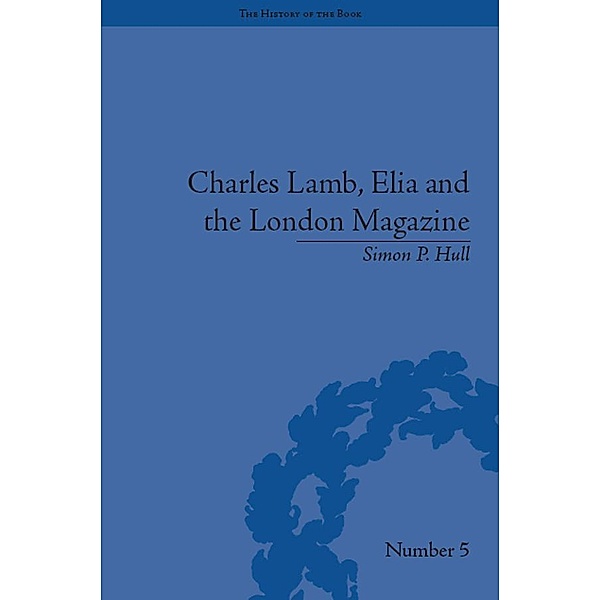 Charles Lamb, Elia and the London Magazine, Simon P Hull
