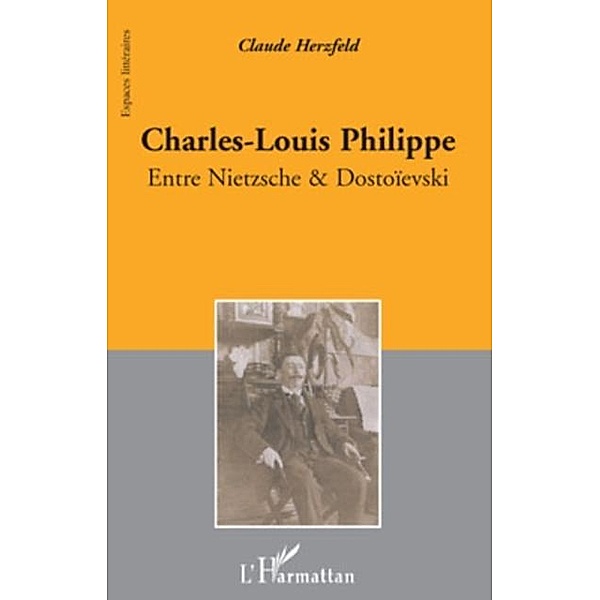 Charles-louis philippe - entre nietzsche &amp  dostoievski / Hors-collection, Pius Mkashama Ngandu