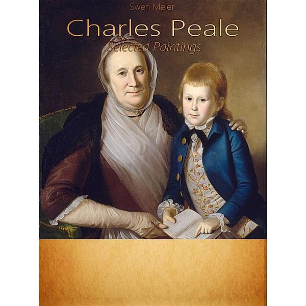 Charles Peale: Selected Paintings, Swen Meier