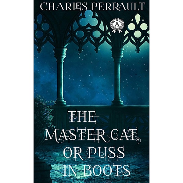 Charles Perrault - The Master Cat or Puss in Boots, Charles Perrault, Andrew Lang