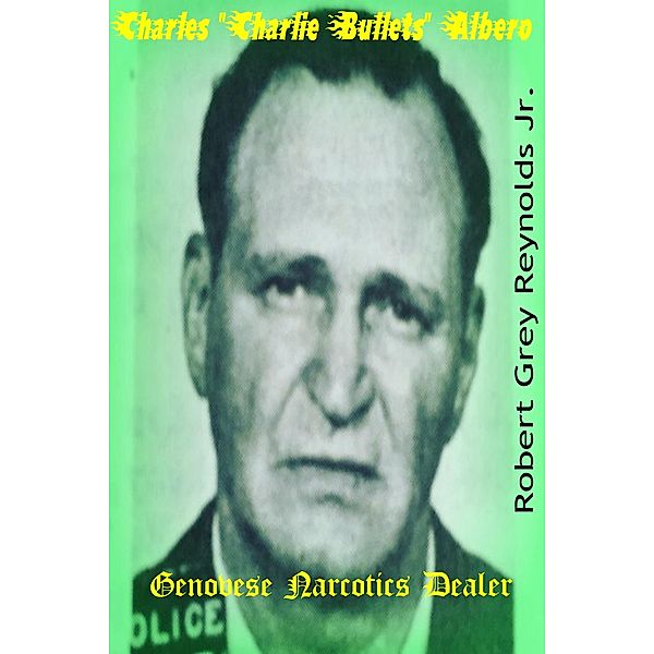 Charles &quote;Charlie Bullets&quote; Albero Genovese Narcotics Dealer / Robert Grey Reynolds, Jr, Jr Robert Grey Reynolds
