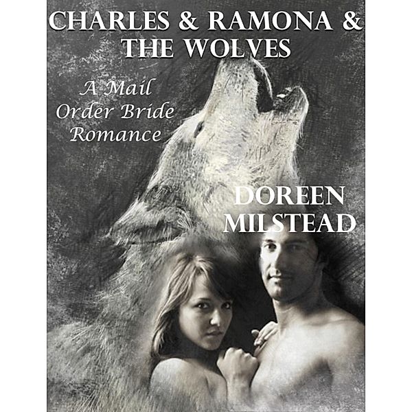 Charles & Ramona & the Wolves: A Mail Order Bride Romance, Doreen Milstead