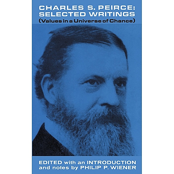 Charles S. Peirce, Selected Writings, Charles S. Peirce