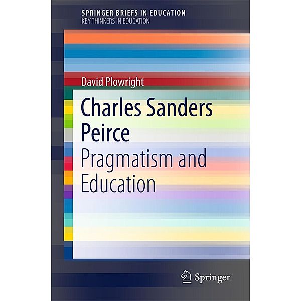 Charles Sanders Peirce / SpringerBriefs in Education, David Plowright