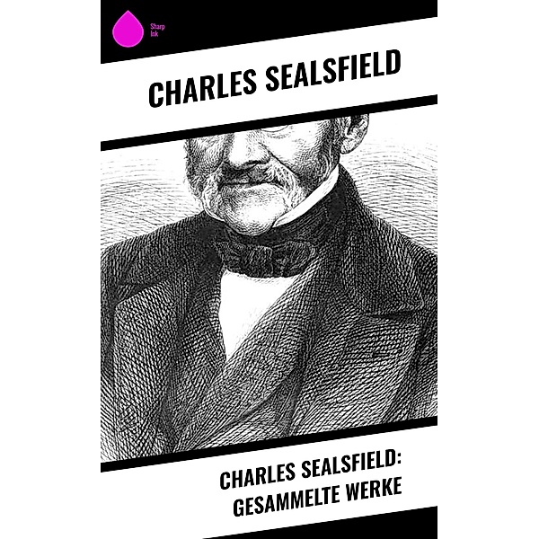 Charles Sealsfield: Gesammelte Werke, Charles Sealsfield